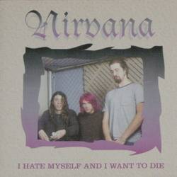 Nirvana : I Hate Myself and I Want to Die
